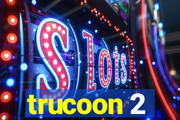 trucoon 2